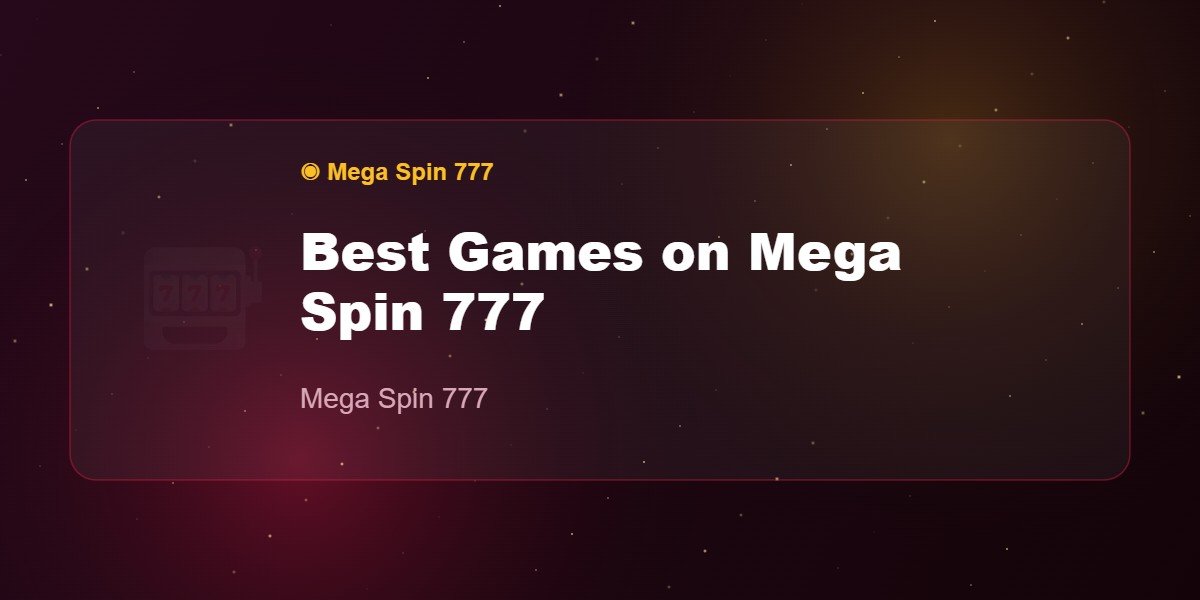 Best Games on Mega Spin 777