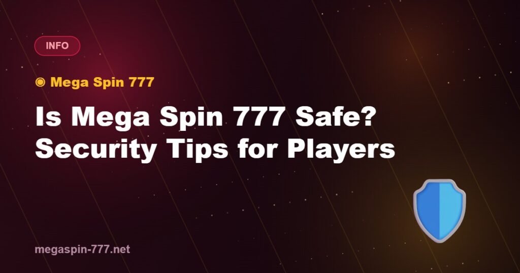 Is Mega Spin 777 Safe? Security Tips for Players