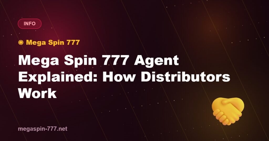 Mega Spin 777 Agent Explained: How Distributors Work