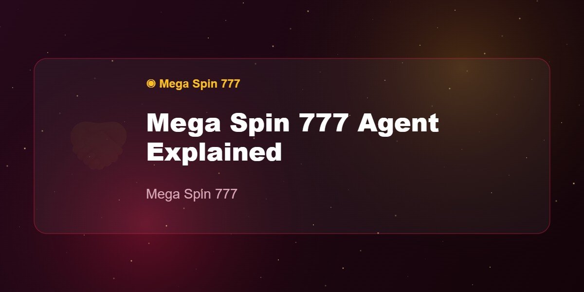 Mega Spin 777 Agent Explained