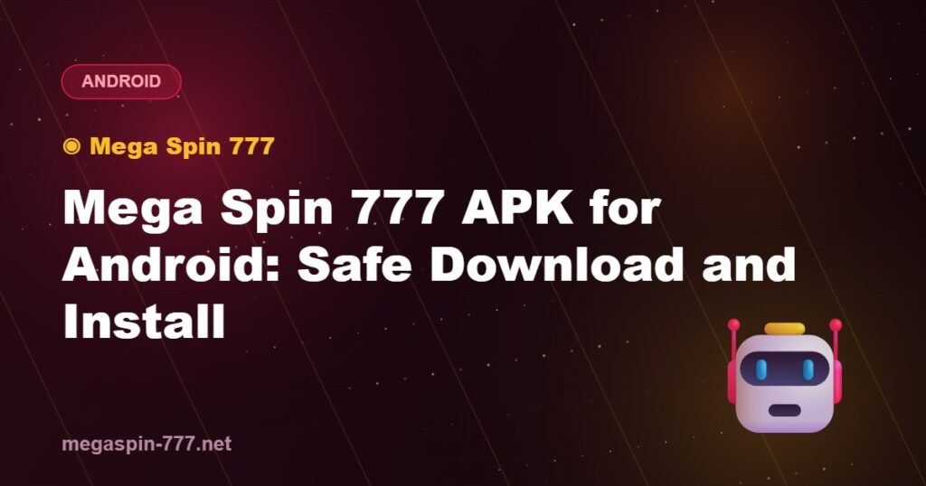 Mega Spin 777 APK for Android: Safe Download and Install