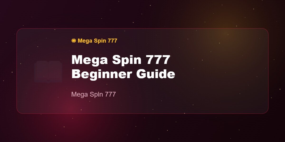 Mega Spin 777 Beginner Guide