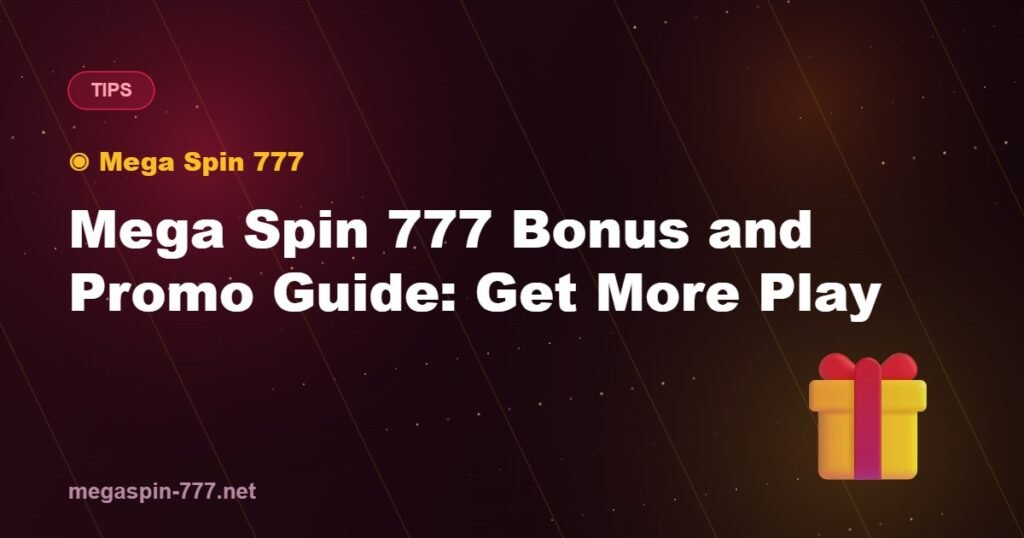 Mega Spin 777 Bonus and Promo Guide: Get More Play