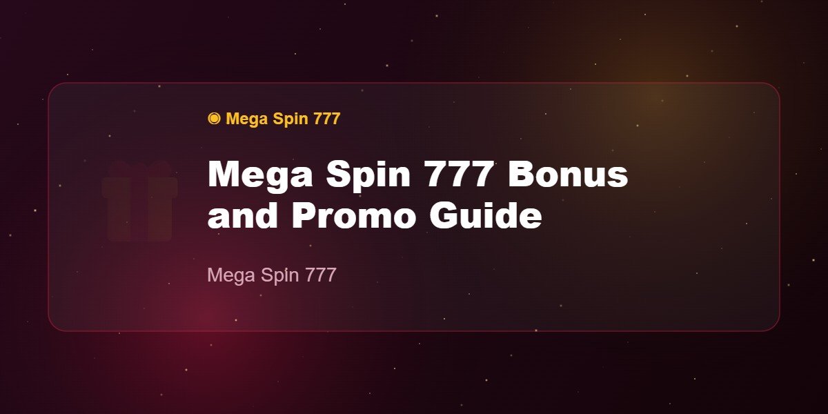 Mega Spin 777 Bonus and Promo Guide