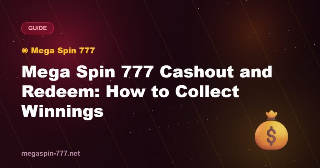 Mega Spin 777 Cashout and Redeem: How to Collect Winnings