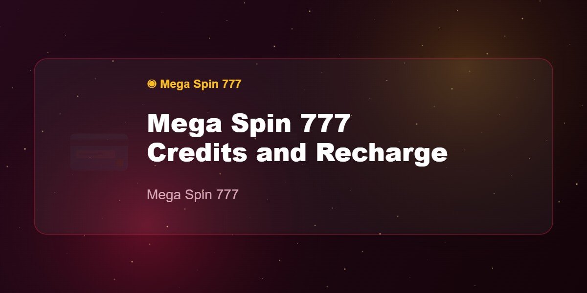 Mega Spin 777 Credits and Recharge