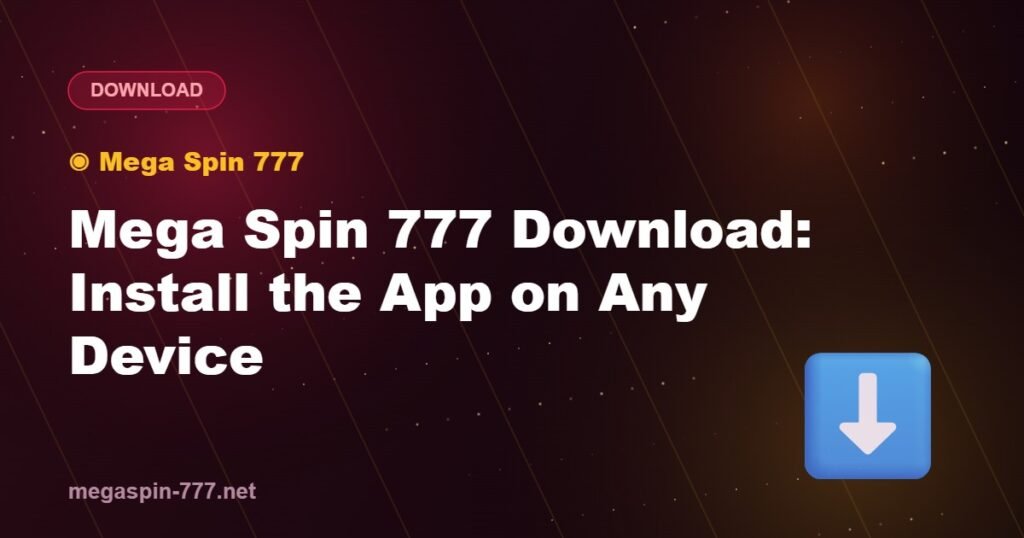 Mega Spin 777 Download: Install the App on Any Device
