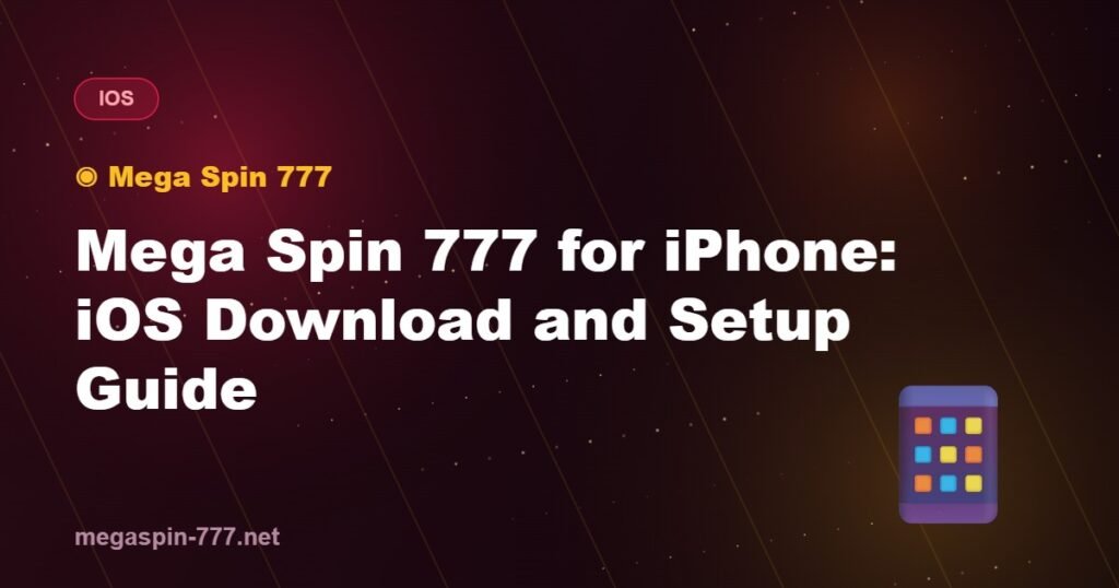 Mega Spin 777 for iPhone: iOS Download and Setup Guide