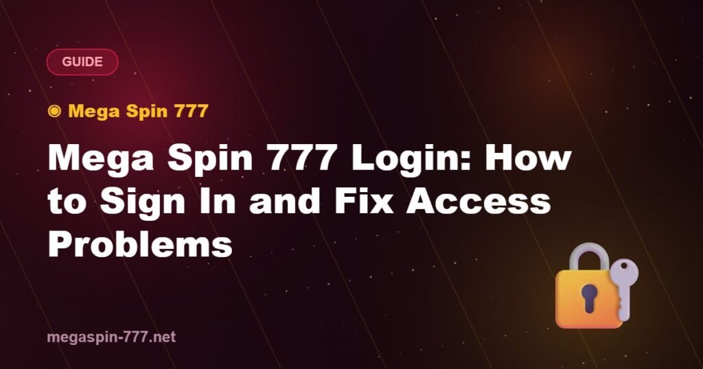 Mega Spin 777 Login: How to Sign In and Fix Access Problems