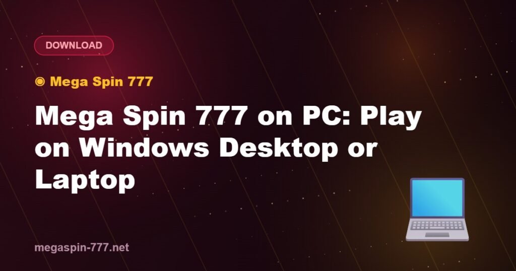 Mega Spin 777 on PC: Play on Windows Desktop or Laptop