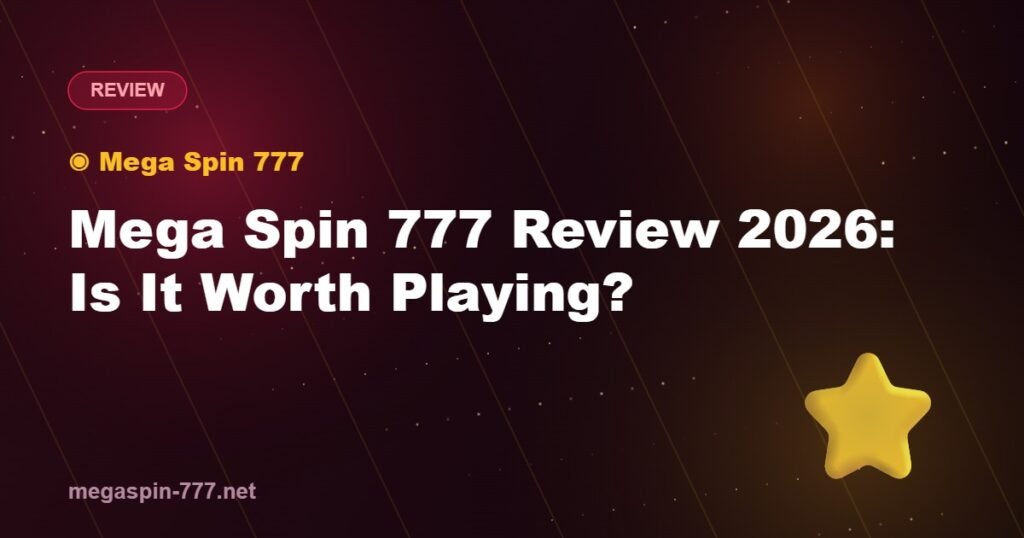 Mega Spin 777 Review 2026: Is It Worth Playing?
