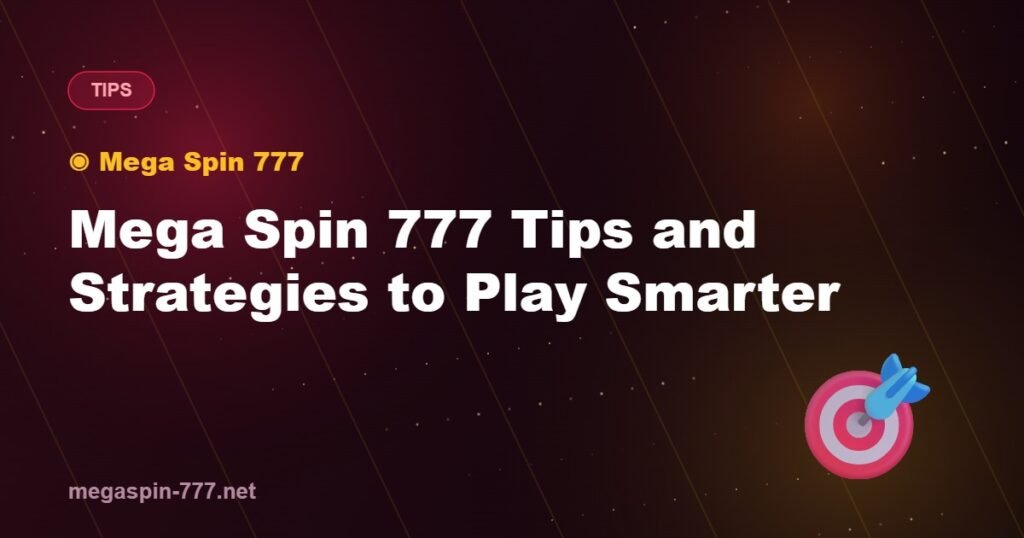 Mega Spin 777 Tips and Strategies to Play Smarter