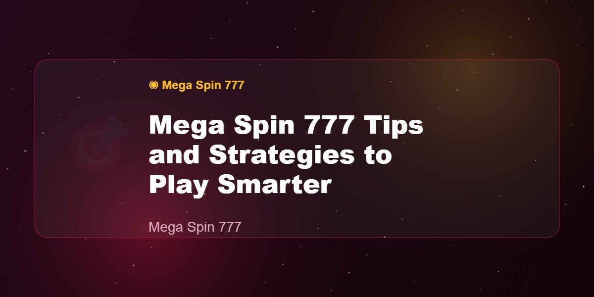 Mega Spin 777 Tips and Strategies to Play Smarter