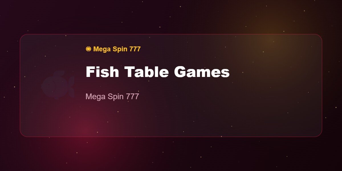 Fish Table Games — Mega Spin 777