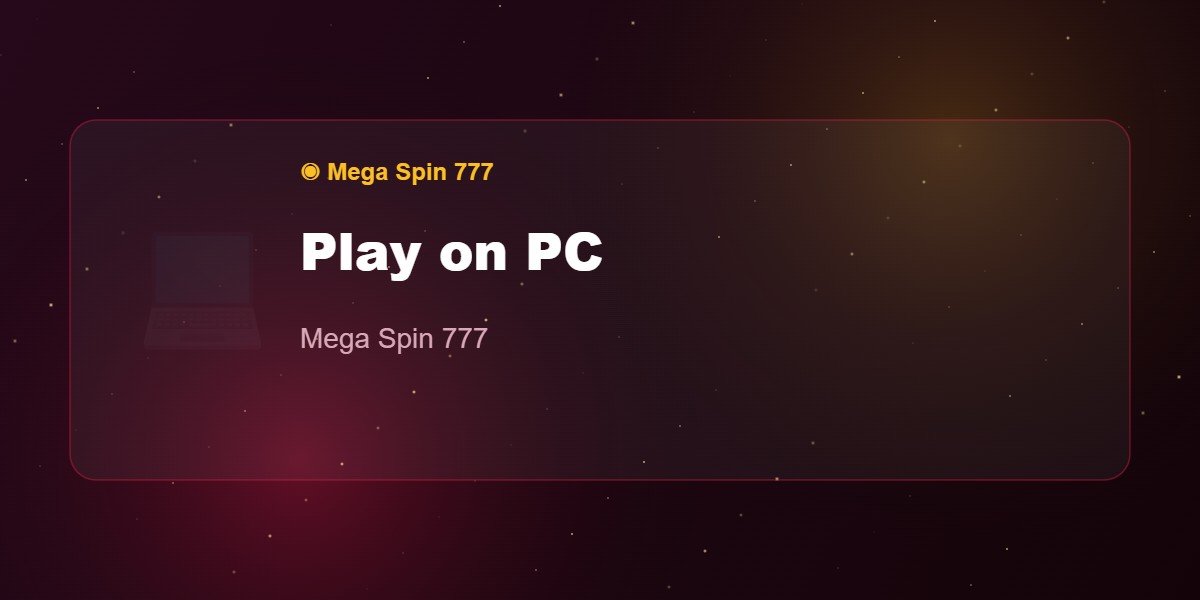 Play on PC — Mega Spin 777