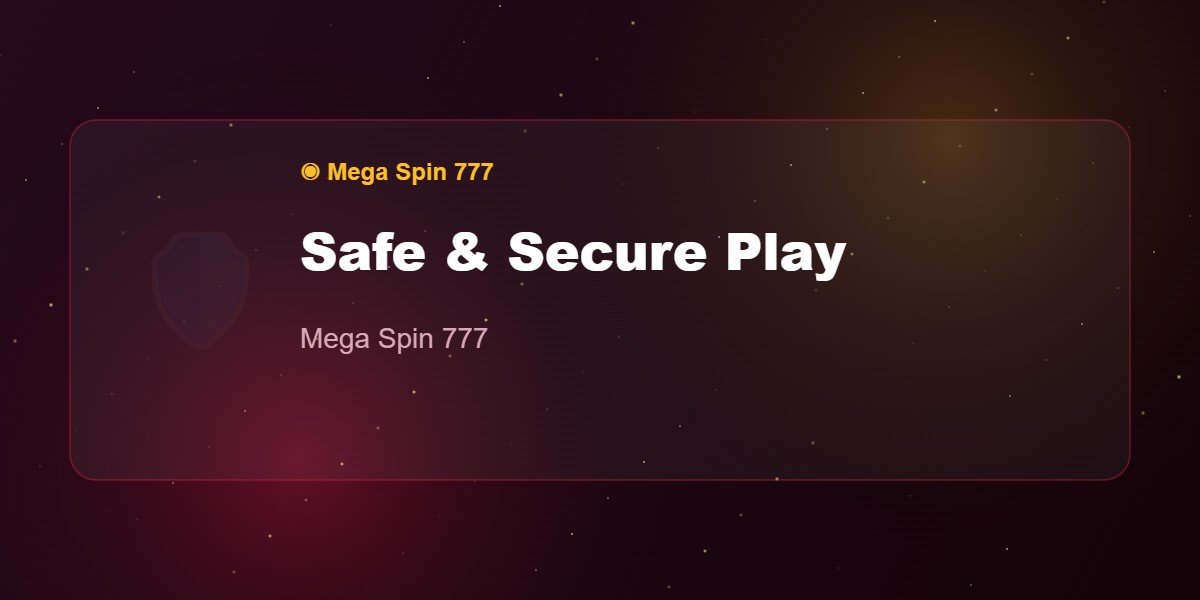 Safe & Secure Play — Mega Spin 777